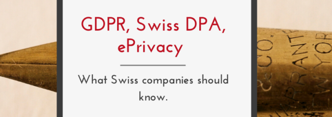 GDPR, Swiss DPA & ePrivacy – what Swiss companies should know.